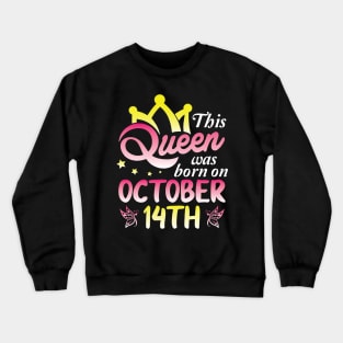 Happy Birthday To Me You Nana Mommy Aunt Sister Wife Daughter This Queen Was Born On October 14th Crewneck Sweatshirt